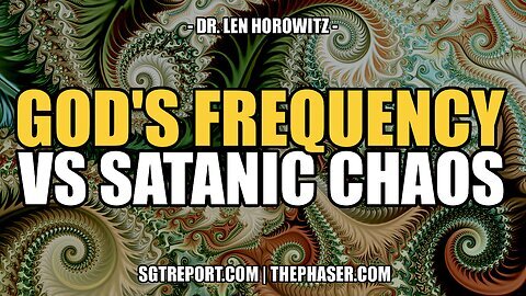 GOD'S FREQUENCY (528 Hz) VS SATANIC CHAOS -- Dr. Len Horowitz