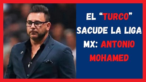 El “Turco” sacude la Liga MX Antonio Mohamed - Chivas Noticias Hoy