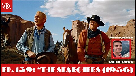 #139 "The Searchers (1956)" with Special Guest Carter Chugg
