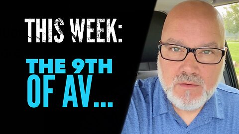 This Week: The 9th of Av…