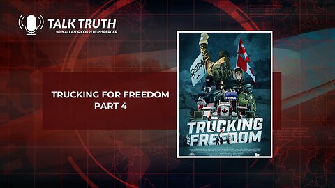 Talk Truth 02.29.24 - Trucking For Freedom - Part 4