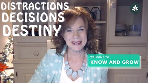 Distractions, Decisions and Destiny | Aligning with God's Best | Know and Grow