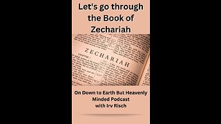 Part 2, Zechariah 1 to 3, on Down to Earth But Heavenly Minded Podcast