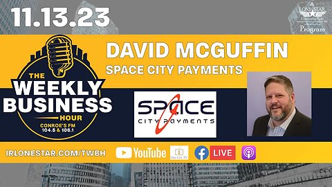 11.13.23 - David McGuffin, owner of Space City Payments - The Weekly Business Hour on LSCR