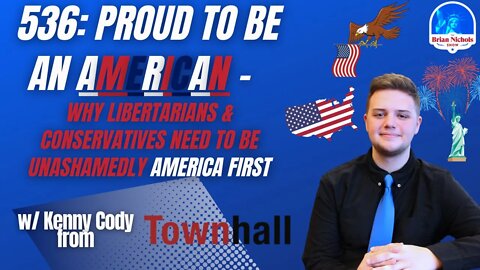 536: Proud To Be an American- Why Libertarians & Conservatives Need to Be Unashamedly America First