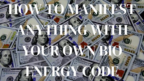 HOW TO MANIFEST ANYTHING YOU WANT WITH YOUR OWN BIO ENERGY CODE.. (ANYONE CAN DO THIS)!