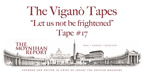 The Vigano Tapes #17: “Let us not be frightened”