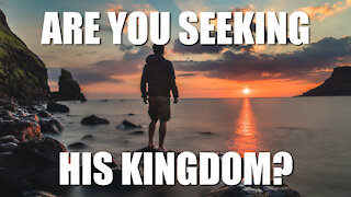 Are You Seeking HIS Kingdom?