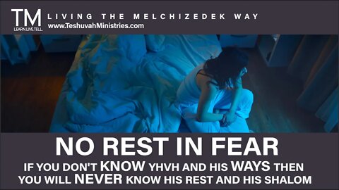 10 NO REST IN FEAR | No Fear for Yah's Covenant People | The Melchizedek Way