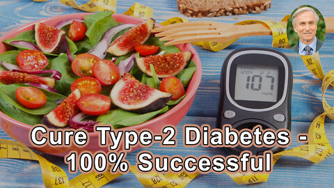 Cure Type-2 Diabetes - 100% Successful, Cost-free, Side-Effect-Free Treatment - John A. McDougall