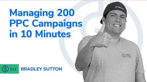 Managing 200 PPC Campaigns in 10 Minutes | SSP #514