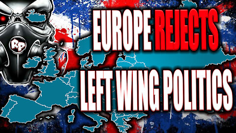 Left Wing politics is being REJECTED across Europe