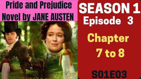 Pride and Prejudice,romance novel by Jane Austen, AudioBook,Chapter 7 to 8,Season 1 Episode 3 S01E03