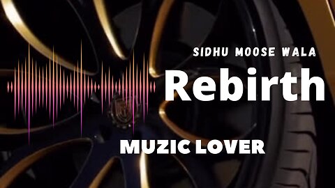 Rebirth Sidhu Moose Wala Muzic Lover Latest Punjabi Song 2023