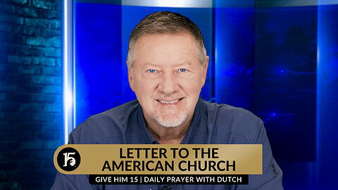 Letter To The American Church | Give Him 15: Daily Prayer with Dutch | February 26, 2024
