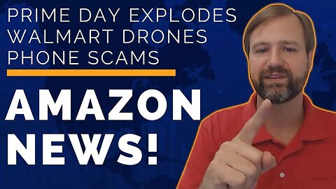 Amazon Phone Scams, Walmart Drones, Prime Day Explodes