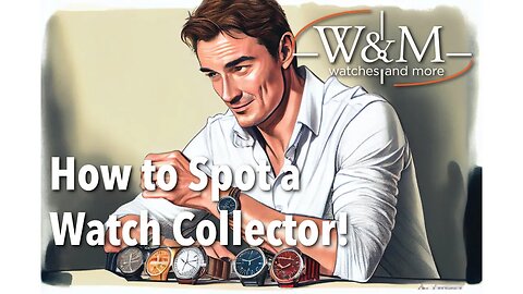 How to Spot a Watch Collector