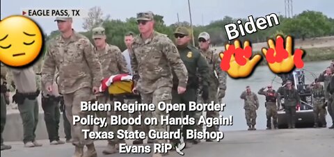 🐷🇨🇳 🤡 Biden Regime Open Border Policy, Blood on Hands Again! Texas State Guard Bishop Evans RiP🕊