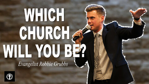 "Which Church Will You Be?" | Evangelist Robbie Grubbs