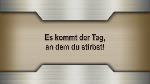 Es kommt der Tag, an dem du stirbst!