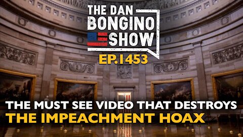 Ep. 1453 The Must See Video That Destroys the Impeachment Hoax - The Dan Bongino Show