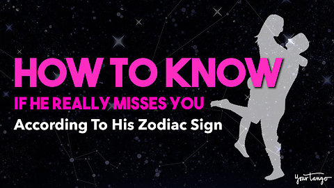 How To Know If He Really Misses You According To His Zodiac Sign