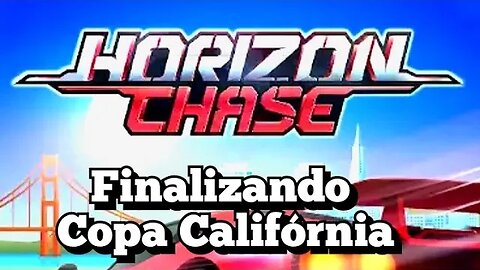 HORIZON CHASE: Finalizando a copa Califórnia.