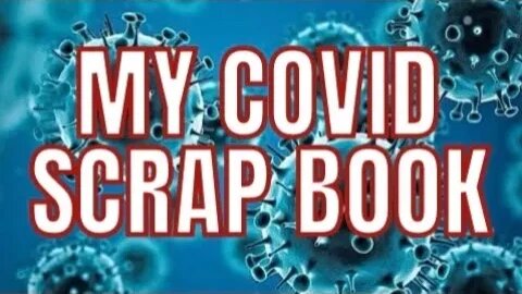 My Covid Scrap Book - 3 Years in Review