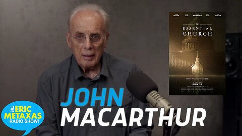 John MacArthur on "The Essential Church" a New Documentary