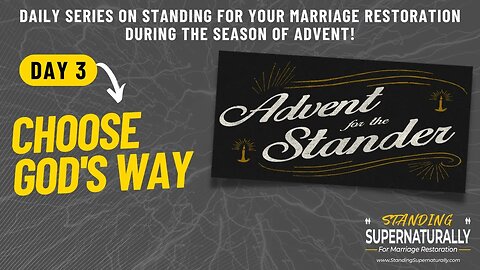 "Choose God's Way" - Day 3 of Standing for Marriage Restoration during Advent