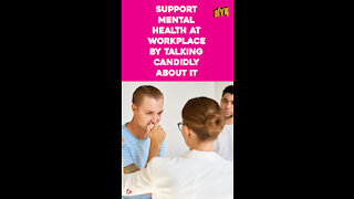 How To Support Mental Health At Workplace? *