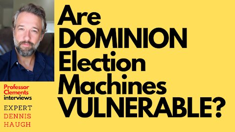 DOMINION VOTING SYSTEMS Interview with Expert Dennis Haugh
