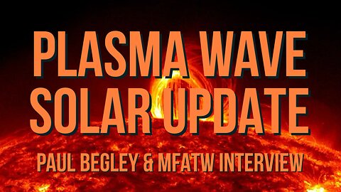Pastor Paul Interview - MFATW - Plasma Wave- Solar Update & More 5/9/24
