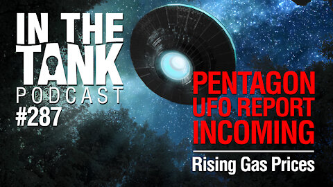 In the Tank, Ep 287: Pentagon UFO Report Incoming, Rising Gas Prices