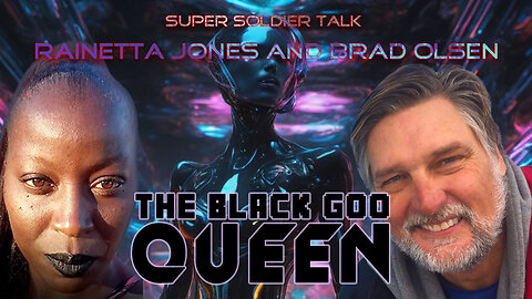 Super Soldier Talk – Rainetta Jones and Brad Olsen – Black Goo Queen