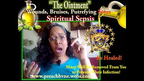 Spiritual Sepsis You Are In Need of "Ointment" Bruises, Wounds, Then Putrefying Sores!