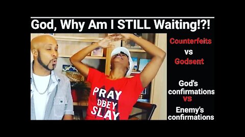God Said It, I Believe it, So Why I'm Still Waiting|Counterfeit or Godsent, Feelings, Confirmations