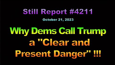 Why Dems Call Trump a "Clear and Present Danger" !!!, 4211