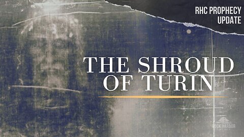 The Shroud Of Turin [Prophecy Update]