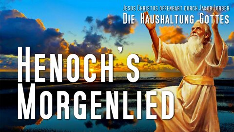 Henoch's Morgenlied ❤️ Die Haushaltung Gottes offenbart durch Jakob Lorber