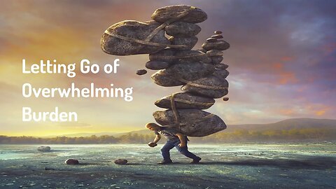 Letting Go of Overwhelming Burden (Reiki/Energy Healing/Frequency Healing)
