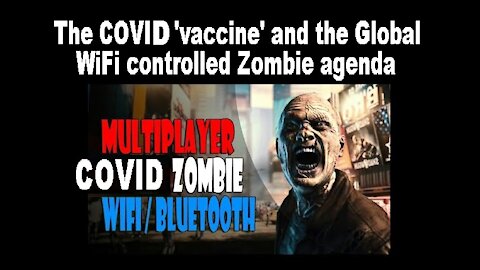 The COVID 'vaccine' and the Global WiFi controlled Zombie agenda