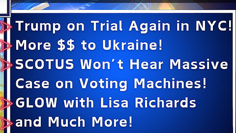 4/24/24 - Trump On Trial Again In NYC - SCOTUS Won't Hear Massive Voting Machine Case..