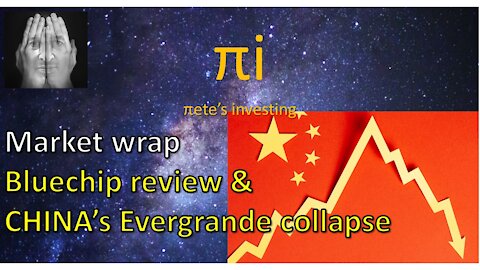Market wrap Bluechip review and China Evergrande collapse.