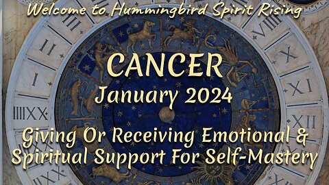 CANCER January 2024 - Giving Or Receiving Emotional & Spiritual Support For Self Mastery
