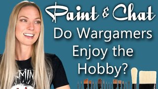 Paint & Chat: Do Wargamers Enjoy the Hobby?