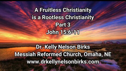 A Fruitless Christianity is a Rootless Christianity, Part 3. John 15:6-11