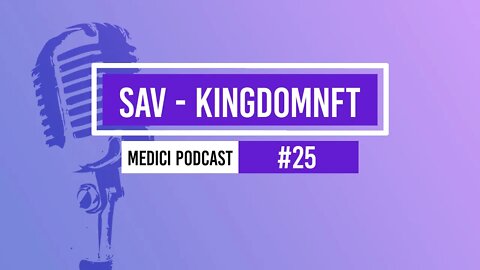 Sav: Co-Founder KingdomNFT | Medici Podcast #25