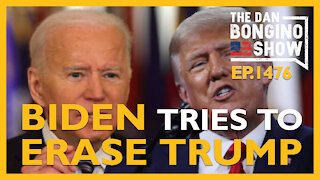 Ep. 1476 Biden Tries To Erase Trump - The Dan Bongino Show