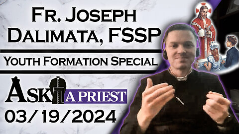 Ask A Priest Live with Fr. Joseph Dalimata, FSSP - 3/19/24 - Catholic Youth Formation! (Pt. 2)